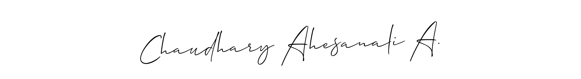 You should practise on your own different ways (Allison_Script) to write your name (Chaudhary Ahesanali A.) in signature. don't let someone else do it for you. Chaudhary Ahesanali A. signature style 2 images and pictures png