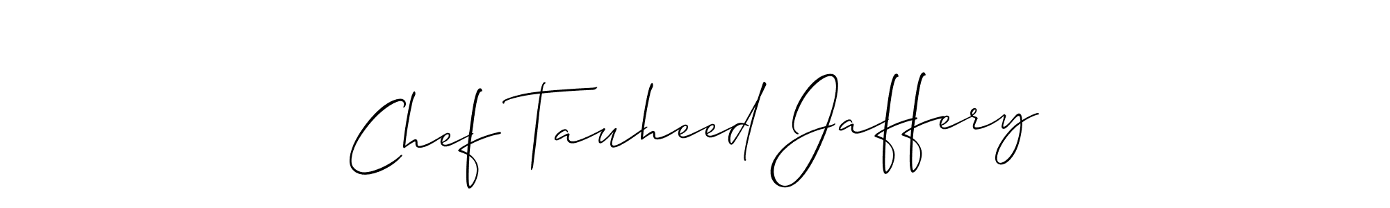 Make a beautiful signature design for name Chef Tauheed Jaffery. Use this online signature maker to create a handwritten signature for free. Chef Tauheed Jaffery signature style 2 images and pictures png