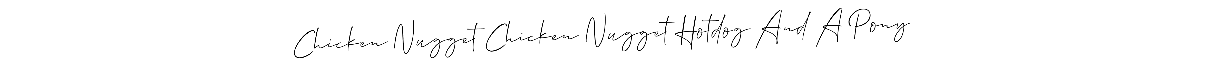 Make a beautiful signature design for name Chicken Nugget Chicken Nugget Hotdog And A Pony. With this signature (Allison_Script) style, you can create a handwritten signature for free. Chicken Nugget Chicken Nugget Hotdog And A Pony signature style 2 images and pictures png