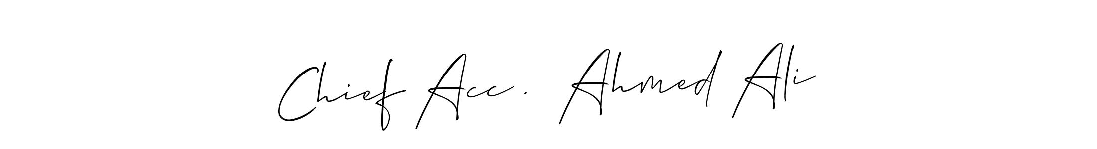 Create a beautiful signature design for name Chief Acc .  Ahmed Ali. With this signature (Allison_Script) fonts, you can make a handwritten signature for free. Chief Acc .  Ahmed Ali signature style 2 images and pictures png