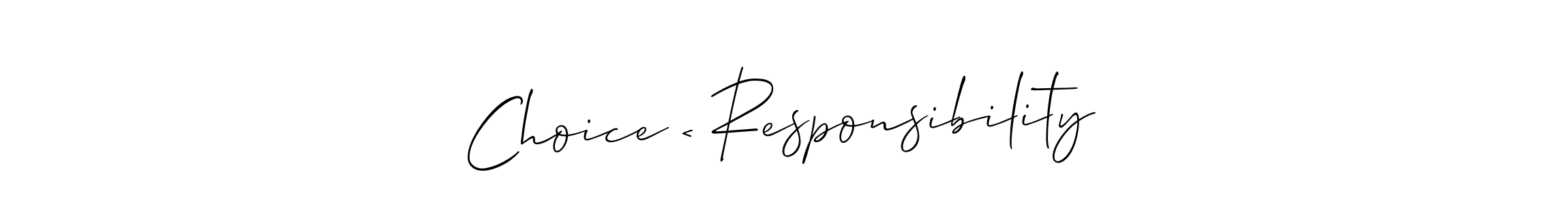 Also we have Choice < Responsibility name is the best signature style. Create professional handwritten signature collection using Allison_Script autograph style. Choice < Responsibility signature style 2 images and pictures png