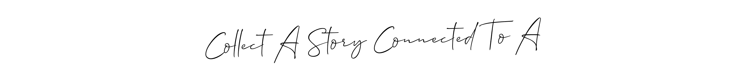 Make a beautiful signature design for name Collect A Story Connected To A. Use this online signature maker to create a handwritten signature for free. Collect A Story Connected To A signature style 2 images and pictures png