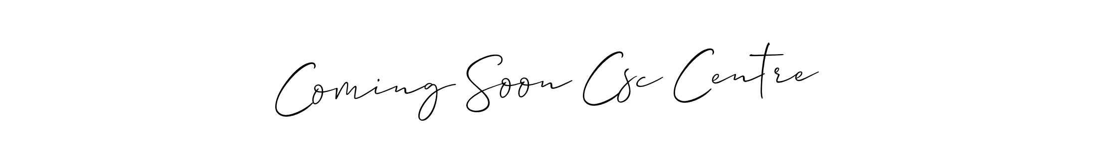 You should practise on your own different ways (Allison_Script) to write your name (Coming Soon Csc Centre) in signature. don't let someone else do it for you. Coming Soon Csc Centre signature style 2 images and pictures png