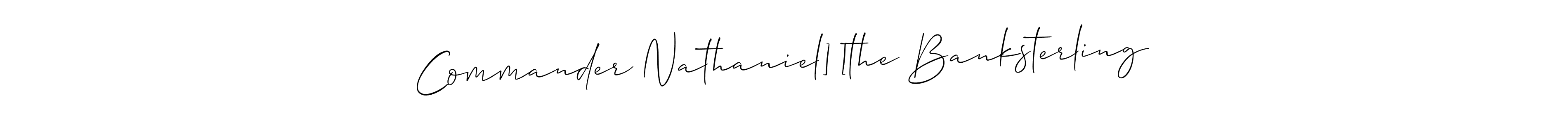 Use a signature maker to create a handwritten signature online. With this signature software, you can design (Allison_Script) your own signature for name Commander Nathaniel] [the Banksterling. Commander Nathaniel] [the Banksterling signature style 2 images and pictures png