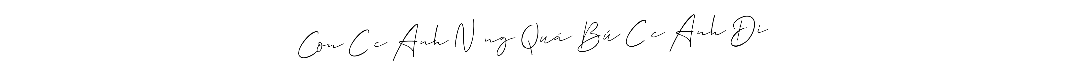 How to make Con Cặc Anh Nứng Quá Bú Cặc Anh Đi name signature. Use Allison_Script style for creating short signs online. This is the latest handwritten sign. Con Cặc Anh Nứng Quá Bú Cặc Anh Đi signature style 2 images and pictures png