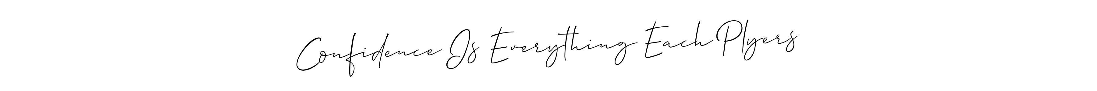 Confidence Is Everything Each Plyers stylish signature style. Best Handwritten Sign (Allison_Script) for my name. Handwritten Signature Collection Ideas for my name Confidence Is Everything Each Plyers. Confidence Is Everything Each Plyers signature style 2 images and pictures png