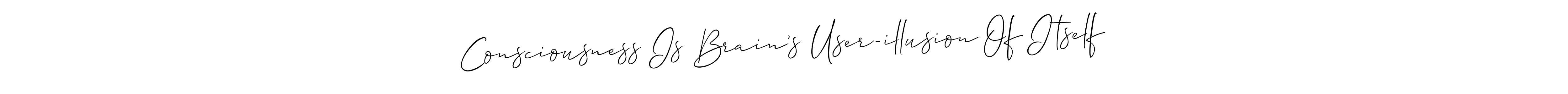 Consciousness Is Brain’s User-illusion Of Itself stylish signature style. Best Handwritten Sign (Allison_Script) for my name. Handwritten Signature Collection Ideas for my name Consciousness Is Brain’s User-illusion Of Itself. Consciousness Is Brain’s User-illusion Of Itself signature style 2 images and pictures png