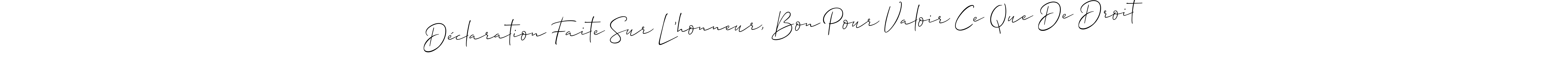 How to Draw Déclaration Faite Sur L’honneur, Bon Pour Valoir Ce Que De Droit signature style? Allison_Script is a latest design signature styles for name Déclaration Faite Sur L’honneur, Bon Pour Valoir Ce Que De Droit. Déclaration Faite Sur L’honneur, Bon Pour Valoir Ce Que De Droit signature style 2 images and pictures png