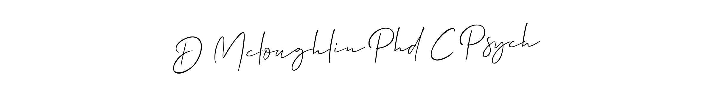 You should practise on your own different ways (Allison_Script) to write your name (D Mcloughlin Phd C Psych) in signature. don't let someone else do it for you. D Mcloughlin Phd C Psych signature style 2 images and pictures png