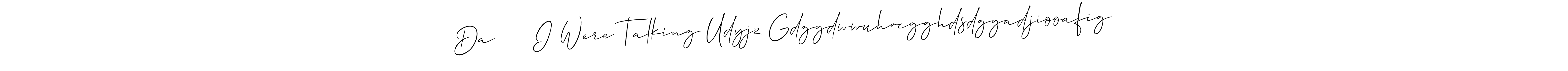 Here are the top 10 professional signature styles for the name Da এসিত I Were Talking Udyjz Gdggdwwuhvcgghdsdggadjiooafig. These are the best autograph styles you can use for your name. Da এসিত I Were Talking Udyjz Gdggdwwuhvcgghdsdggadjiooafig signature style 2 images and pictures png