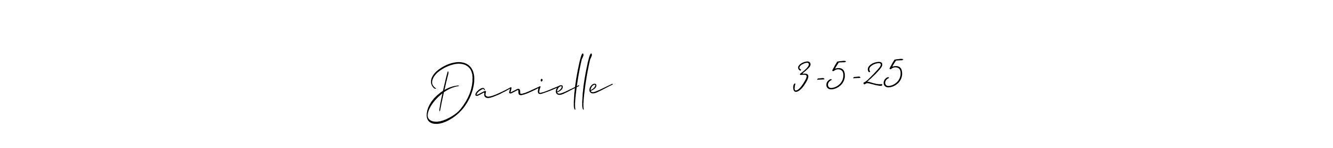 You should practise on your own different ways (Allison_Script) to write your name (Danielle             3-5-25) in signature. don't let someone else do it for you. Danielle             3-5-25 signature style 2 images and pictures png