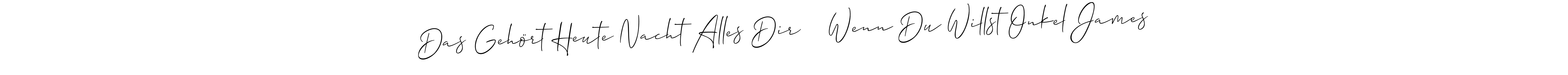 Use a signature maker to create a handwritten signature online. With this signature software, you can design (Allison_Script) your own signature for name Das Gehört Heute Nacht Alles Dir    Wenn Du Willst Onkel James. Das Gehört Heute Nacht Alles Dir    Wenn Du Willst Onkel James signature style 2 images and pictures png