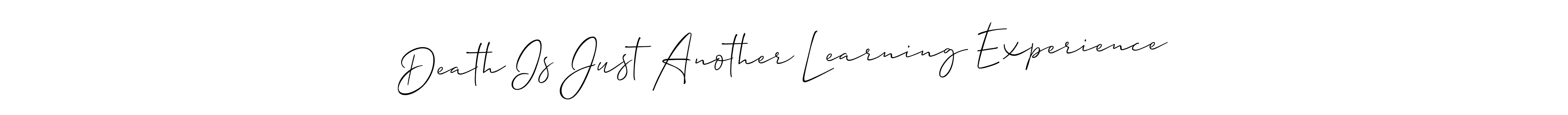 Create a beautiful signature design for name Death Is Just Another Learning Experience. With this signature (Allison_Script) fonts, you can make a handwritten signature for free. Death Is Just Another Learning Experience signature style 2 images and pictures png