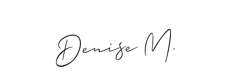 You should practise on your own different ways (Allison_Script) to write your name (Denise M.) in signature. don't let someone else do it for you. Denise M. signature style 2 images and pictures png