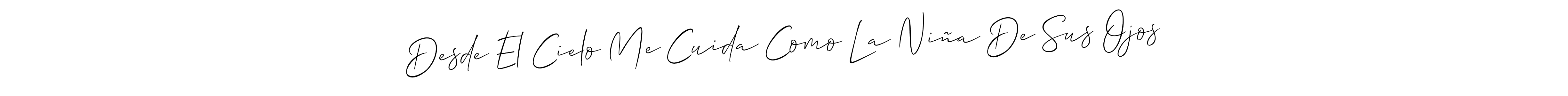 Desde El Cielo Me Cuida Como La Niña De Sus Ojos stylish signature style. Best Handwritten Sign (Allison_Script) for my name. Handwritten Signature Collection Ideas for my name Desde El Cielo Me Cuida Como La Niña De Sus Ojos. Desde El Cielo Me Cuida Como La Niña De Sus Ojos signature style 2 images and pictures png