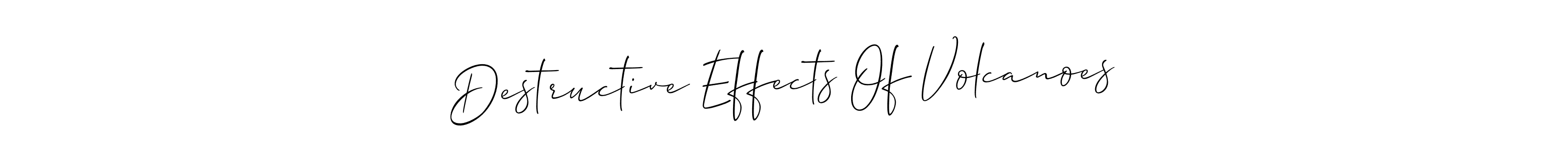 This is the best signature style for the Destructive Effects Of Volcanoes name. Also you like these signature font (Allison_Script). Mix name signature. Destructive Effects Of Volcanoes signature style 2 images and pictures png