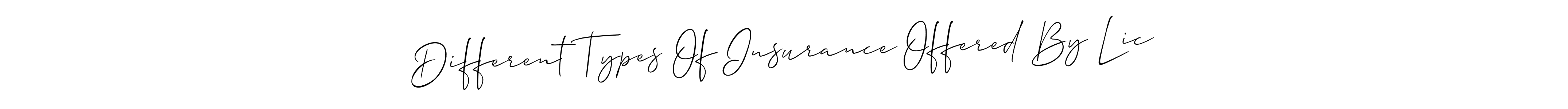 Design your own signature with our free online signature maker. With this signature software, you can create a handwritten (Allison_Script) signature for name Different Types Of Insurance Offered By Lic. Different Types Of Insurance Offered By Lic signature style 2 images and pictures png