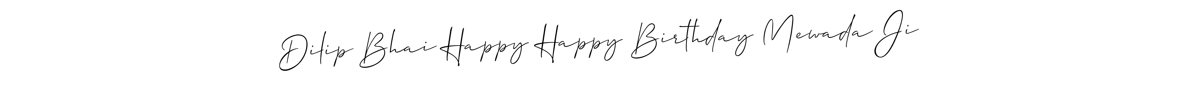 Create a beautiful signature design for name Dilip Bhai Happy Happy Birthday Mewada Ji. With this signature (Allison_Script) fonts, you can make a handwritten signature for free. Dilip Bhai Happy Happy Birthday Mewada Ji signature style 2 images and pictures png