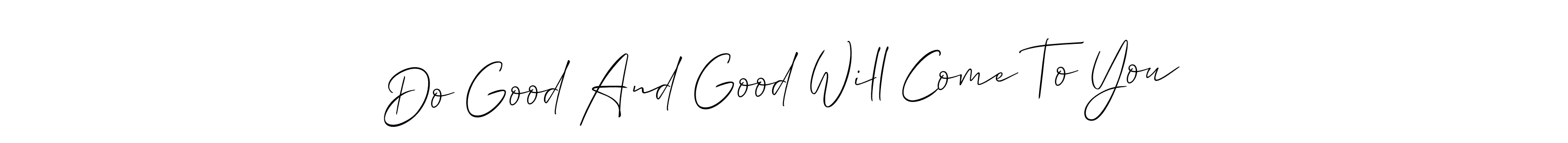 You should practise on your own different ways (Allison_Script) to write your name (Do Good And Good Will Come To You) in signature. don't let someone else do it for you. Do Good And Good Will Come To You signature style 2 images and pictures png