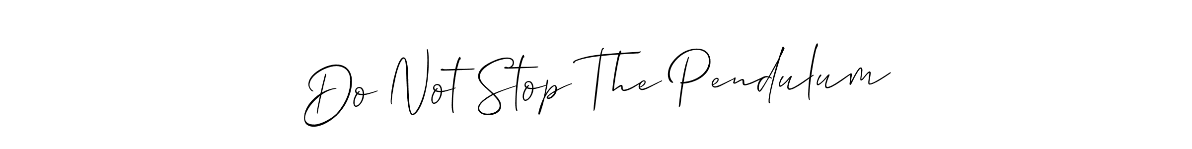 You should practise on your own different ways (Allison_Script) to write your name (Do Not Stop The Pendulum) in signature. don't let someone else do it for you. Do Not Stop The Pendulum signature style 2 images and pictures png