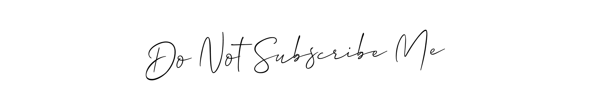 Make a short Do Not Subscribe Me signature style. Manage your documents anywhere anytime using Allison_Script. Create and add eSignatures, submit forms, share and send files easily. Do Not Subscribe Me signature style 2 images and pictures png