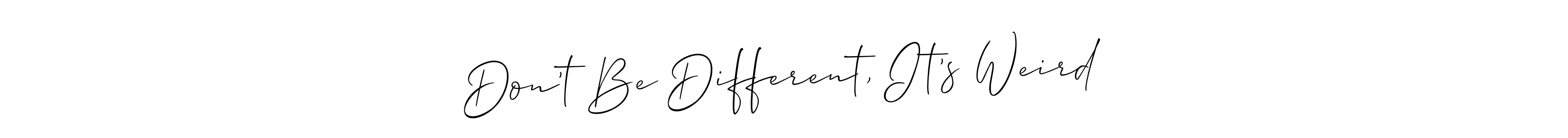 It looks lik you need a new signature style for name Don’t Be Different, It’s Weird. Design unique handwritten (Allison_Script) signature with our free signature maker in just a few clicks. Don’t Be Different, It’s Weird signature style 2 images and pictures png