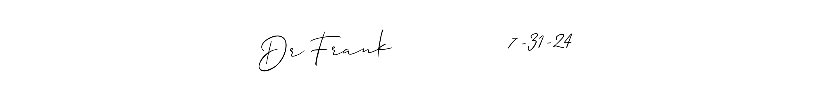 Also You can easily find your signature by using the search form. We will create Dr Frank              7-31-24 name handwritten signature images for you free of cost using Allison_Script sign style. Dr Frank              7-31-24 signature style 2 images and pictures png