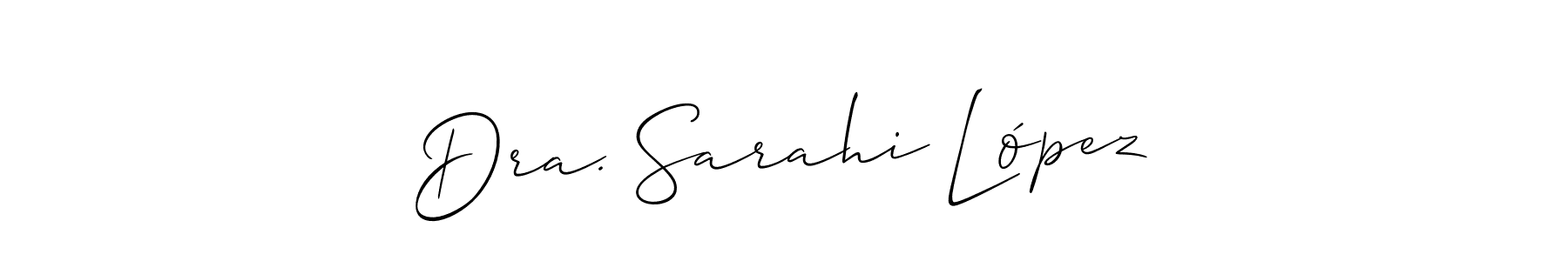 Use a signature maker to create a handwritten signature online. With this signature software, you can design (Allison_Script) your own signature for name Dra. Sarahi López. Dra. Sarahi López signature style 2 images and pictures png