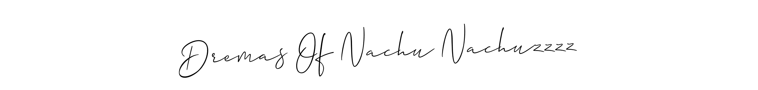Create a beautiful signature design for name Dremas Of Nachu Nachuzzzz. With this signature (Allison_Script) fonts, you can make a handwritten signature for free. Dremas Of Nachu Nachuzzzz signature style 2 images and pictures png