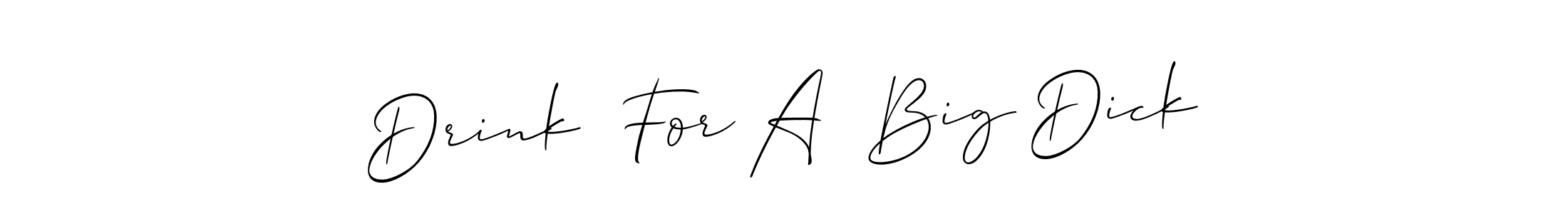 Drink  For A  Big Dick stylish signature style. Best Handwritten Sign (Allison_Script) for my name. Handwritten Signature Collection Ideas for my name Drink  For A  Big Dick. Drink  For A  Big Dick signature style 2 images and pictures png
