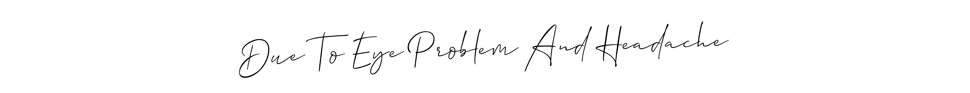 Make a beautiful signature design for name Due To Eye Problem And Headache. With this signature (Allison_Script) style, you can create a handwritten signature for free. Due To Eye Problem And Headache signature style 2 images and pictures png