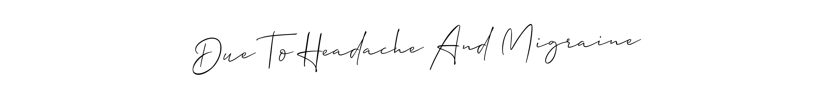 This is the best signature style for the Due To Headache And Migraine name. Also you like these signature font (Allison_Script). Mix name signature. Due To Headache And Migraine signature style 2 images and pictures png