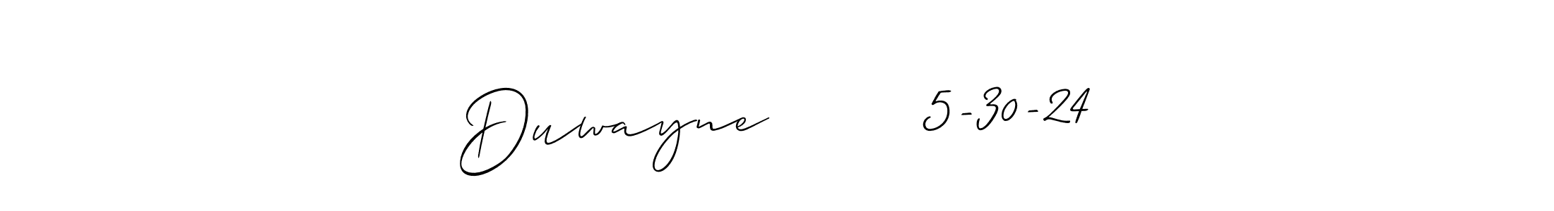 Design your own signature with our free online signature maker. With this signature software, you can create a handwritten (Allison_Script) signature for name Duwayne        5-30-24. Duwayne        5-30-24 signature style 2 images and pictures png