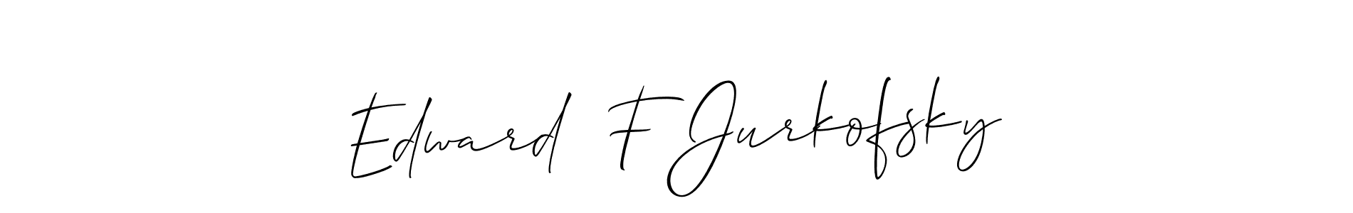 Here are the top 10 professional signature styles for the name Edward  F Jurkofsky. These are the best autograph styles you can use for your name. Edward  F Jurkofsky signature style 2 images and pictures png