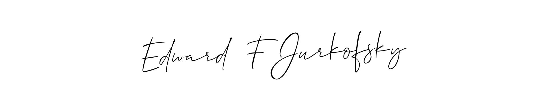 Design your own signature with our free online signature maker. With this signature software, you can create a handwritten (Allison_Script) signature for name Edward  F Jurkofsky. Edward  F Jurkofsky signature style 2 images and pictures png