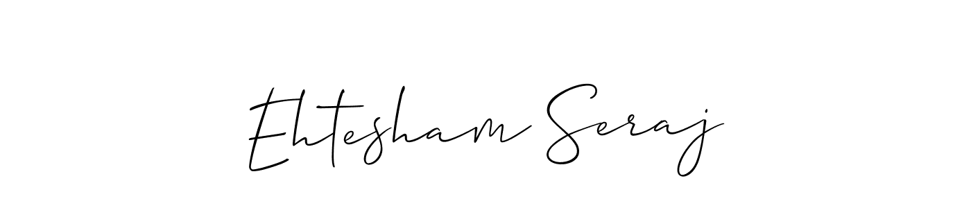 Use a signature maker to create a handwritten signature online. With this signature software, you can design (Allison_Script) your own signature for name Ehtesham Seraj. Ehtesham Seraj signature style 2 images and pictures png