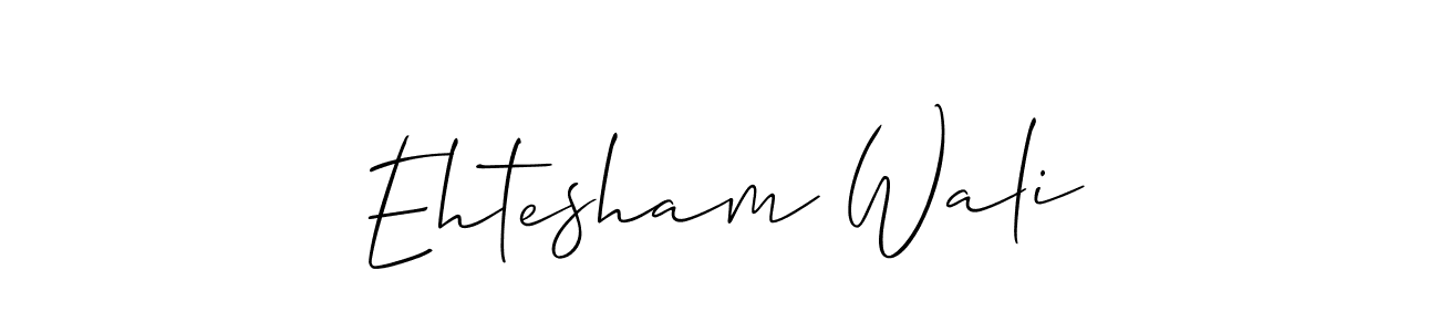 Make a beautiful signature design for name Ehtesham Wali. With this signature (Allison_Script) style, you can create a handwritten signature for free. Ehtesham Wali signature style 2 images and pictures png