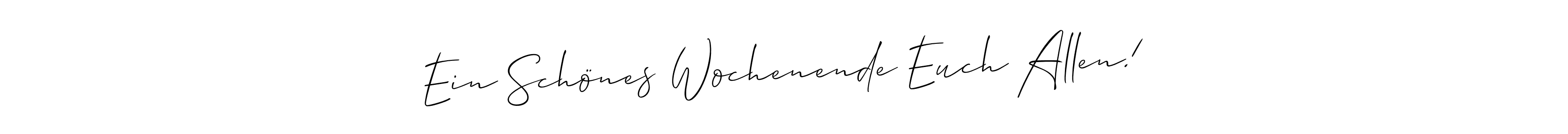 if you are searching for the best signature style for your name Ein Schönes Wochenende Euch Allen!. so please give up your signature search. here we have designed multiple signature styles  using Allison_Script. Ein Schönes Wochenende Euch Allen! signature style 2 images and pictures png