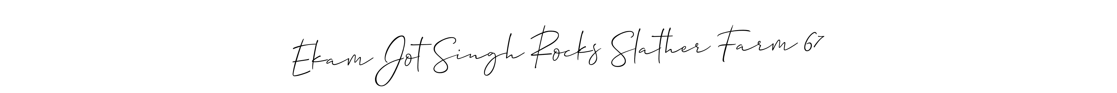 How to make Ekam Jot Singh Rocks Slather Farm 67 signature? Allison_Script is a professional autograph style. Create handwritten signature for Ekam Jot Singh Rocks Slather Farm 67 name. Ekam Jot Singh Rocks Slather Farm 67 signature style 2 images and pictures png