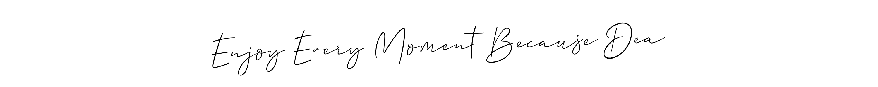 How to make Enjoy Every Moment Because Dea name signature. Use Allison_Script style for creating short signs online. This is the latest handwritten sign. Enjoy Every Moment Because Dea signature style 2 images and pictures png