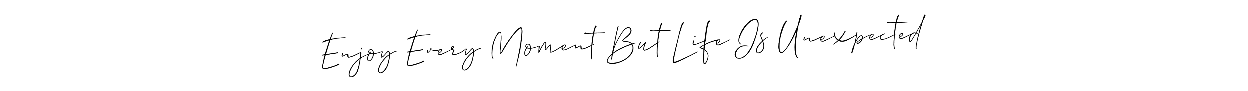 Enjoy Every Moment But Life Is Unexpected stylish signature style. Best Handwritten Sign (Allison_Script) for my name. Handwritten Signature Collection Ideas for my name Enjoy Every Moment But Life Is Unexpected. Enjoy Every Moment But Life Is Unexpected signature style 2 images and pictures png