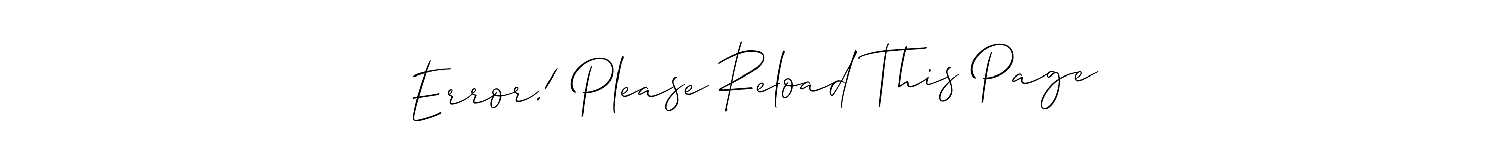 Make a beautiful signature design for name Error! Please Reload This Page. With this signature (Allison_Script) style, you can create a handwritten signature for free. Error! Please Reload This Page signature style 2 images and pictures png