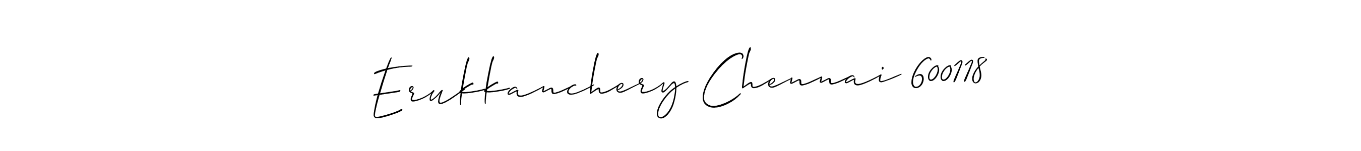 Use a signature maker to create a handwritten signature online. With this signature software, you can design (Allison_Script) your own signature for name Erukkanchery Chennai 600118. Erukkanchery Chennai 600118 signature style 2 images and pictures png