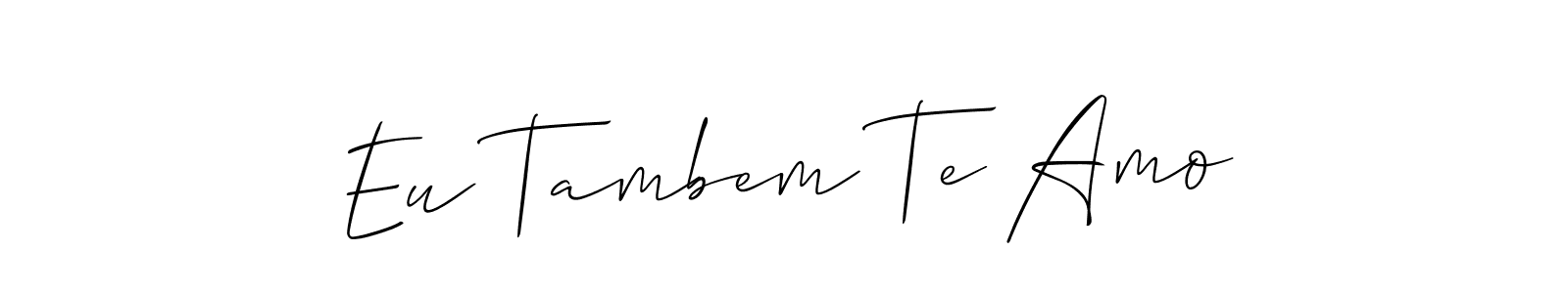 Eu Tambem Te Amo stylish signature style. Best Handwritten Sign (Allison_Script) for my name. Handwritten Signature Collection Ideas for my name Eu Tambem Te Amo. Eu Tambem Te Amo signature style 2 images and pictures png