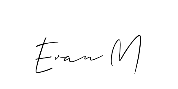 You should practise on your own different ways (Allison_Script) to write your name (Evan M) in signature. don't let someone else do it for you. Evan M signature style 2 images and pictures png
