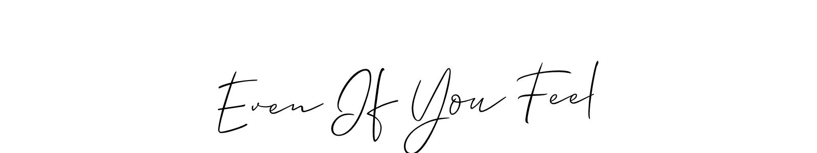 Also You can easily find your signature by using the search form. We will create Even If You Feel name handwritten signature images for you free of cost using Allison_Script sign style. Even If You Feel signature style 2 images and pictures png