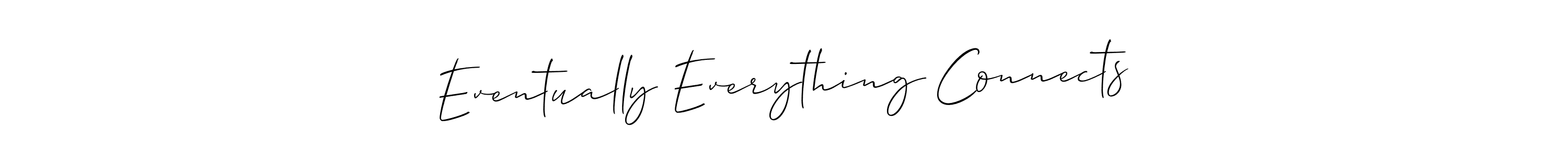 How to make Eventually Everything Connects signature? Allison_Script is a professional autograph style. Create handwritten signature for Eventually Everything Connects name. Eventually Everything Connects signature style 2 images and pictures png