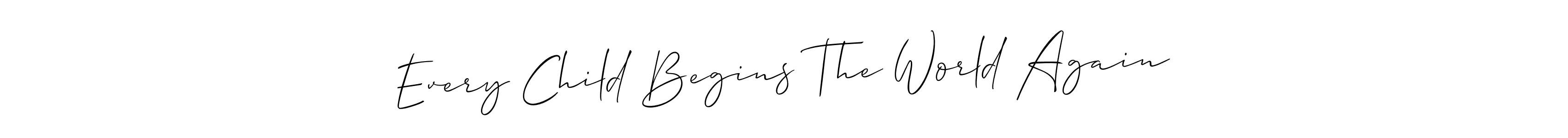 Make a beautiful signature design for name Every Child Begins The World Again. Use this online signature maker to create a handwritten signature for free. Every Child Begins The World Again signature style 2 images and pictures png