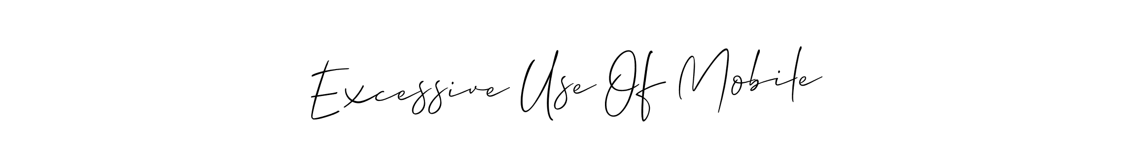 Design your own signature with our free online signature maker. With this signature software, you can create a handwritten (Allison_Script) signature for name Excessive Use Of Mobile. Excessive Use Of Mobile signature style 2 images and pictures png