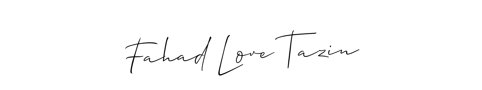 Make a short Fahad Love Tazin signature style. Manage your documents anywhere anytime using Allison_Script. Create and add eSignatures, submit forms, share and send files easily. Fahad Love Tazin signature style 2 images and pictures png